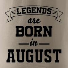 Legends are born in August