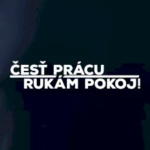 Česť prácu a rukám pokoj