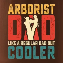 Arborist dad like a regular dad but cooler
