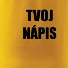 Tvoj vlastný nápis tlačiaci - na prsníku Tvoj vlastný nápis tlačiaci - na prsníku