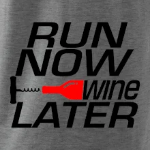 Run now Wine later Run now Wine later