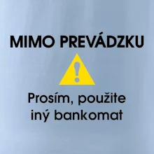 Mimo prevádzku prosím, použite iný bankomat Mimo prevádzku prosím, použite iný bankomat