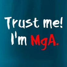 Trust me I´m  MgA. / Ver mi som MgA. Trust me I´m  MgA. / Ver mi som MgA.