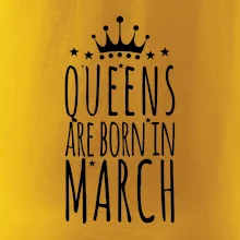 Queens are born in March Queens are born in March