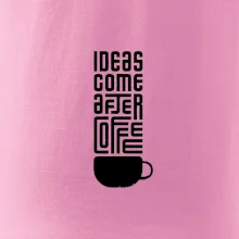 Ideas come after coffee