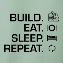 Build eat sleep repeat - tehly