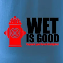 Wet is good Wet is good