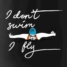I don't swim i fly