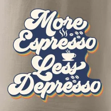 More espresso less depresso More espresso less depresso