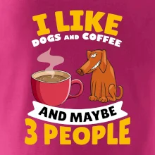 I like dogs and coffee and maybe 3 people