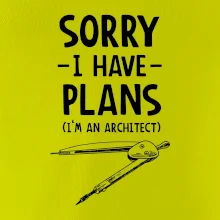 Sorry I have plans - architect