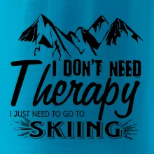 I dont need therapy - Skiing I dont need therapy - Skiing