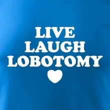 Live laugh lobotomy