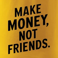 Make money not friends tiskací