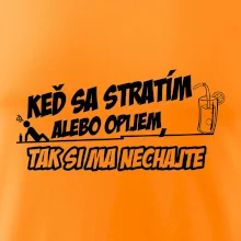 Keď sa stratím alebo opijem, tak si ma nechajte