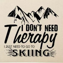 I dont need therapy - Skiing I dont need therapy - Skiing