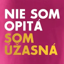 Nie som opitý som úžasná