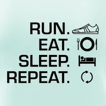 Run eat sleep repeat Run eat sleep repeat