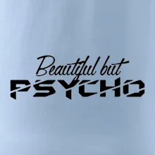 Beautiful but PSYCHO