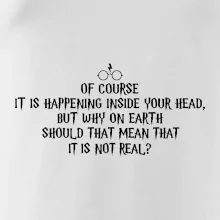 Of course it is happening inside your head
