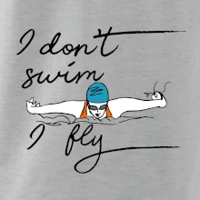 I don't swim i fly