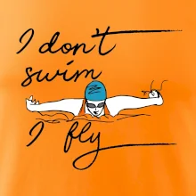 I don't swim i fly