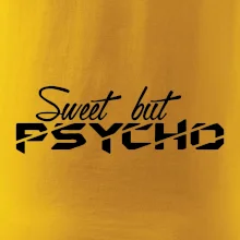 Sweet but psycho Sweet but psycho