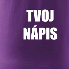 Tvoj vlastný nápis tlačiaci - na prsníku