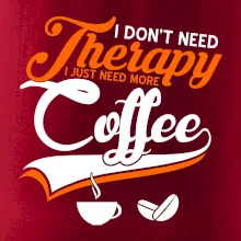 I don't need therapy coffee