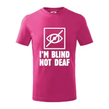 I'm blind not deaf