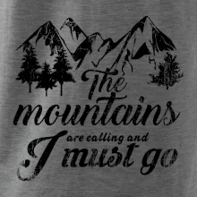 The mountains are calling and i must go The mountains are calling and i must go