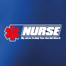 Nurse My Job Is To Save Your Ass Not Kiss It Nurse My Job Is To Save Your Ass Not Kiss It