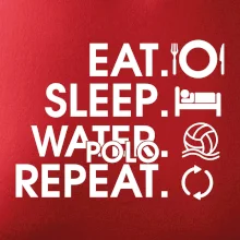 Eat sleep watter polo repeat Eat sleep watter polo repeat