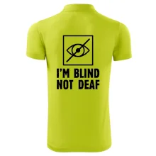 I'm blind not deaf I'm blind not deaf
