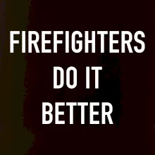 Firefighters Do It Better