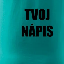 Tvoj vlastný nápis tlačiaci - na prsníku