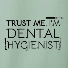 Trust me I'm dental hygienist