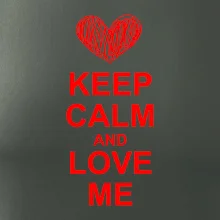 Keep calm and love me Keep calm and love me