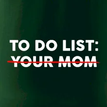 To do list: Your mom