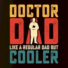 Doctor dad like a regular dad but cooler