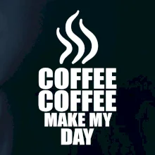 Coffee makes my day