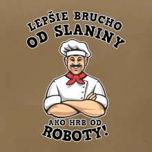 Lepšie brucho od slaniny ako hrb od roboty