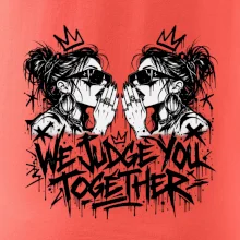 We judge you together
