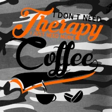 I don't need therapy coffee I don't need therapy coffee