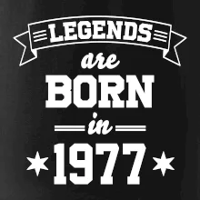 Legends are born in 1977