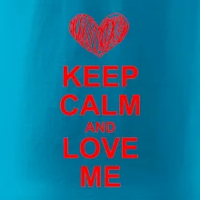 Keep calm and love me Keep calm and love me