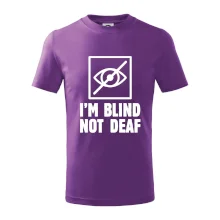 I'm blind not deaf