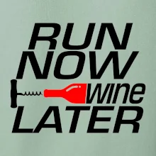 Run now Wine later Run now Wine later