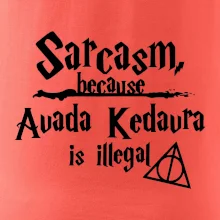 Harry - Sarcasm, because Avada Kedavra is illegal