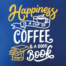 Happiness is a Cup of Coffee and a Good Book Happiness is a Cup of Coffee and a Good Book